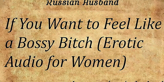 if you want to feel like a bossy bitch erotic audio for women