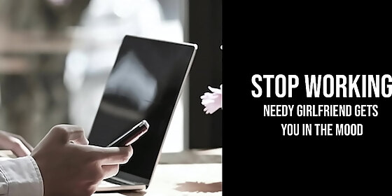 stop working needy girlfriend gets you in the mood erotic audio for men