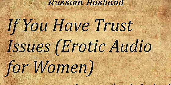 if you have trust issues erotic audio for women