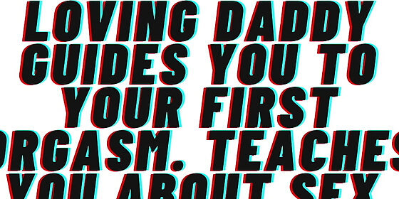 audio porn loving daddy guides you to your first orgasm