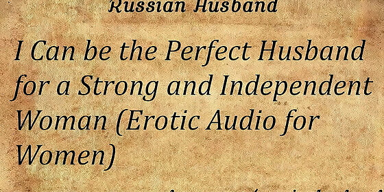 i can be the perfect husband for a strong and independent woman erotic audio for women